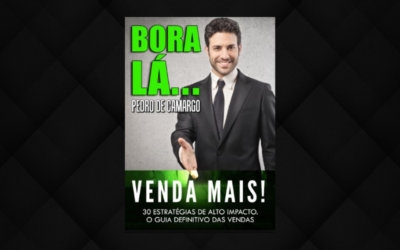 BORA LÁ…VENDA MAIS! 30 estratégias de alto impacto. O guia definitivo das vendas